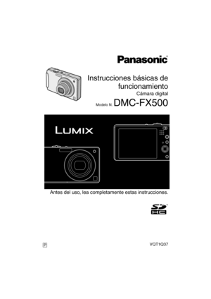 Page 1 Antes del uso, lea completamente estas instrucciones.
Instrucciones básicas de
funcionamiento
Cámara digital
Modelo N. DMC-FX500
VQT1Q37P
until 
2008/3/31
DMC-FX500P-VQT1Q37_spa.book  1 ページ  ２００８年２月２５日　月曜日　午後１２時６分 