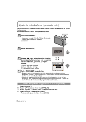 Page 14VQT1Q37 (SPA)14
Ajuste de la fecha/hora (ajuste del reloj)
Le recomendamos que seleccione [IDIOMA] desde el menú [CONF.] antes de ajustar 
la fecha/hora.

Cuando se envía la cámara, el reloj no está ajustado.
Pulse [MENU/SET].
Mueva 2/1 para seleccionar los detalles 
(año/mes/día, hora, minuto o la secuencia 
de visualización), y mueva 3/4 para 
ajustar.
A: Hora en el área nacional
B: Hora al destino del viaje
‚: Cancele sin ajustar el reloj.
Pulse [MENU/SET] para ajustar.
Después de terminar los ajustes...