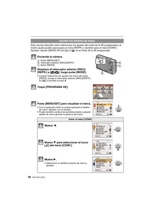 Page 16VQT1Q37 (SPA)16
Esta sección describe cómo seleccionar los ajustes del modo de la AE programada y el 
mismo ajuste puede usarse para el menú [REPR.] y también para el menú [CONF.].
Ejemplo: Ajustar [MODO AF] de [
Ø] a [š] en el modo de la AE programada
Ajustar los detalles de menú
Encienda la cámara.
ABotón [MENU/SET]
BInterruptor selector [REC]/[REPR.]
CBotón [MODE]
Desplace el interruptor selector [REC]/
[REPR.] a [¦/!], luego pulse [MODE].
Cuando selecciona los ajustes del menú del modo 
[REPR.],...