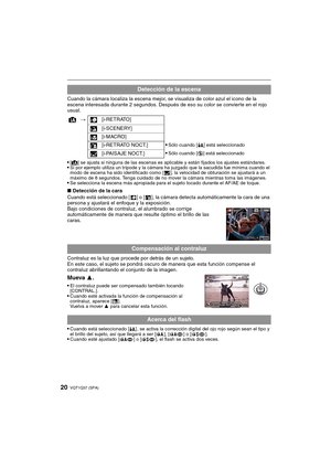 Page 20VQT1Q37 (SPA)20
Cuando la cámara localiza la escena mejor, se visualiza de color azul el icono de la 
escena interesada durante 2 segundos. Después de eso su color se convierte en el rojo 
usual.

[¦] se ajusta si ninguna de las escenas es aplicable y están fijados los ajustes estándares.Si por ejemplo utiliza un trípode y la cámara ha juzgado que la sacudida fue mínima cuando el 
modo de escena ha sido identificado como [ ], la velocidad de obturación se ajustará a un 
máximo de 8 segundos. Tenga...