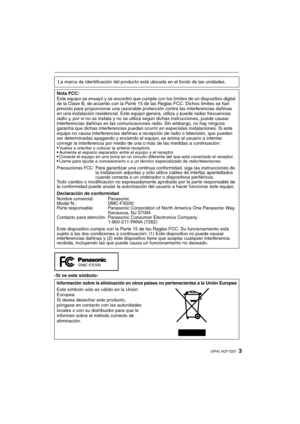 Page 33(SPA) VQT1Q37
-Si ve este símbolo-La marca de identificación del producto está ubicada en el fondo de las unidades.
Nota FCC:
Este equipo se ensayó y se encontró que cumple con los límites de un dispositivo digital 
de la Clase B, de acuerdo con la Parte 15 de las Reglas FCC. Dichos límites se han 
previsto para proporcionar una razonable protección contra las interferencias dañinas 
en una instalación residencial. Este equipo genera, utiliza y puede radiar frecuencias 
radio y, por si no se instala y...