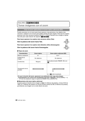 Page 22VQT1Q37 (SPA)22
Modo [REC]: ñ³±´²¿n
Tomar imágenes con el zoom
Puede acercarse con el zoom para hacer parecer a las personas y los objetos más 
cercanos o alejarse con el zoom para grabar paisaje de gran ángulo. Para que los sujetos 
parezcan aún más cercanos [máximo de 8,9k], no fije el tamaño de la imagen al ajuste 
más alto para cada relación de aspecto (X/Y/W).
∫Tipos de zoom

Al usar la función del zoom, aparecerá una estimación del rango del enfoque 
conjuntamente con la barra de visualización del...