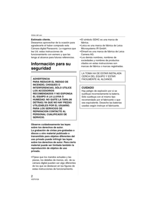 Page 2Antes del uso
2VQT0Y28
Antes del usoEstimado cliente,
Deseamos aprovechar de la ocasión para 
agradecerle el haber comprado esta 
Cámara digital Panasonic. Le rogamos que 
lea Ud. estas instrucciones de 
funcionamiento con esmero y que las 
tenga al alcance para futuras referencias.
Información para su 
seguridad
Observe cuidadosamente las leyes 
sobre los derechos de autor.
La grabación de cintas pre-grabadas o 
discos u otro material publicado o 
transmitido para objetos diferentes del 
uso privado...