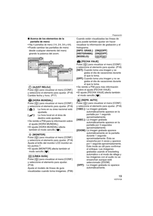 Page 19Preparación
19VQT0Y28
∫Acerca de los elementos de la 
pantalla de menú
 Hay 4 pantallas de menú (1/4, 2/4, 3/4 y 4/4). Puede cambiar las pantallas de menú 
desde cualquier elemento del menú 
girando la palanca del zoom.
[AJUST RELOJ]Pulse [ ] para visualizar el menú [CONF.] 
y seleccione el elemento para ajustar. (P18)
Cambie fecha y hora. (P17)
[HORA MUNDIAL]Pulse [ ] para visualizar el menú [CONF.] 
y seleccione el elemento para ajustar. (P18)
[]:La hora en su área nacional está 
ajustada.
[]:La hora...