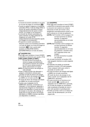 Page 20Preparación
20VQT0Y28
 La función de revisión automática no se activa 
en el modo de imagen en movimiento [ ].
 Cuando se graban imágenes en bracketing 
automático (P44) o modo de ráfaga (P46), la 
función de revisión automática se activa 
independientemente del ajuste en dicha 
función. (La imagen no se ensancha.)
 La función de revisión automática se 
activa mientras se están grabando las 
imágenes con audio (P76) 
independientemente del respectivo ajuste. 
(La imagen no se ensancha.)
 El ajuste de...