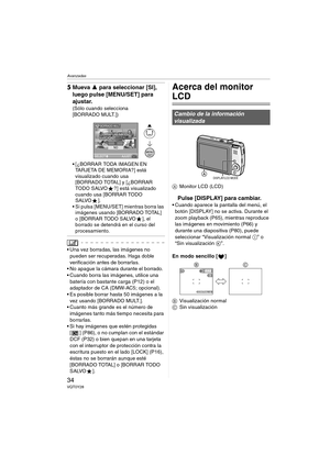 Page 34Avanzadas
34VQT0Y28
5Mueva 3 para seleccionar [SI], 
luego pulse [MENU/SET] para 
ajustar.
(Sólo cuando selecciona 
[BORRADO MULT.])
 [¿BORRAR TODA IMAGEN EN 
TARJETA DE MEMORIA?] está 
visualizado cuando usa 
[BORRADO TOTAL] y [¿BORRAR 
TODO SALVO ?] está visualizado 
cuando usa [BORRAR TODO 
SALVO ].
 Si pulsa [MENU/SET] mientras borra las 
imágenes usando [BORRADO TOTAL] 
o [BORRAR TODO SALVO ], el 
borrado se detendrá en el curso del 
procesamiento.
 Una vez borradas, las imágenes no 
pueden ser...