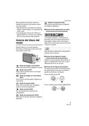 Page 5Antes del uso
5VQT0Y28
Más específica información sobre las 
tarjetas de memoria que pueden usarse 
con esta unidad.
 Sólo puede usar una tarjeta de memoria 
SDHC si utiliza tarjetas con capacidad de 
4GB o más.
 Una tarjeta de memoria de 4 GB sin el 
logotipo SDHC no se basa en el estándar 
SD y no funcionará en este producto.
Acerca del disco del 
modo
Ajuste la parte A al modo deseado.
Gire lenta y firmemente el disco del modo 
para ajustar cada modo.
: Modo de imagen normal (P23)
Utilice este modo...