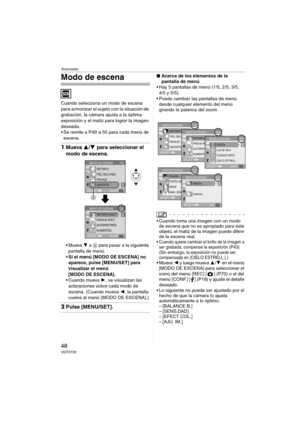 Page 48Avanzadas
48VQT0Y28
Modo de escena
Cuando selecciona un modo de escena 
para armonizar el sujeto con la situación de 
grabación, la cámara ajusta a la óptima 
exposición y el matiz para lograr la imagen 
deseada.
 Se remite a P49  a 55 para cada menú de 
escena.
1Mueva 3/4 para seleccionar el 
modo de escena.
Mueva 4 a A para pasar a la siguiente 
pantalla de menú.
 Si el menú [MODO DE ESCENA] no 
aparece, pulse [MENU/SET] para 
visualizar el menú 
[MODO DE ESCENA].
 Cuando mueva 1, se visualizan las...