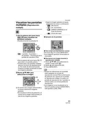 Page 63Avanzadas
63VQT0Y28
Visualizar las pantallas 
múltiples 
(Reproducción 
múltiple)
1Gire la palanca del zoom hacia 
[ ] [W] para visualizar las 
pantallas múltiples.
(Pantalla teniendo visualizadas 9)
 : 1 pantalla>9 pantallas>
25 pantallas>Visualización de la 
pantalla de calendario (P64)
 Gire la palanca del zoom hacia [ ] [T] 
para volver a la pantalla anterior.
 Cuando pasa a las pantallas múltiples, 
aparece una barra de desplazamiento 
A. Por medio de dicha barra puede 
localizar la imagen...