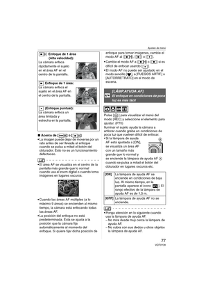 Page 77Ajustes de menú
77VQT0Y28
∫Acerca de [ ] o [ ]
 La imagen puede dejar de moverse por un 
rato antes de ser llevada al enfoque 
cuando se pulsa a mitad el botón del 
obturador. Esto no es un funcionamiento 
defectuoso.
 El área AF se visualiza en el centro de la 
pantalla más grande que lo normal 
cuando usa el zoom digital o cuando toma 
imágenes en lugares oscuros.
 Cuando las áreas AF múltiples (a lo 
máximo 9 áreas) se encienden al mismo 
tiempo, la cámara está enfocando todas 
las áreas AF.
 La...