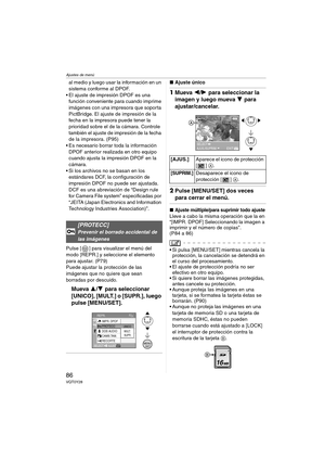 Page 86Ajustes de menú
86VQT0Y28
al medio y luego usar la información en un 
sistema conforme al DPOF.
 El ajuste de impresión DPOF es una 
función conveniente para cuando imprime 
imágenes con una impresora que soporta 
PictBridge. El ajuste de impresión de la 
fecha en la impresora puede tener la 
prioridad sobre el de la cámara. Controle 
también el ajuste de impresión de la fecha 
de la impresora. (P95)
 Es necesario borrar toda la información 
DPOF anterior realizada en otro equipo 
cuando ajusta la...