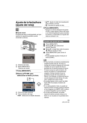 Page 1313(SPA) VQT1J60
Ajuste de la fecha/hora 
(ajuste del reloj)
∫Ajuste inicial
El ajuste del reloj no está ajustado, así que 
aparece la siguiente pantalla cuando 
enciende la cámara.
ASelector de modo
BBotón [MENU/SET] 
Palanca de mando
1Pulse [MENU/SET].
2Mueva 3/4/2/1 para 
seleccionar la fecha y la hora.
AHora en el área nacional
BHora al destino del viaje
2/1: Seleccione el detalle deseado.3/4: Ajuste el orden de visualización 
para la fecha y la hora.
 : Cancele sin ajustar el reloj.
3Pulse...