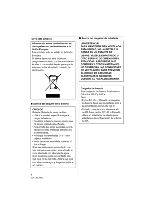 Page 44VQT1J60 (SPA)
-Si ve este símbolo-
∫Acerca del paquete de la batería∫Acerca del cargador de la batería
Información sobre la eliminación en 
otros países no pertenecientes a la 
Unión Europea
Este símbolo sólo es válido en la Unión 
Europea.
Si desea desechar este producto, 
póngase en contacto con las autoridades 
locales o con su distribuidor para que le 
informen sobre el método correcto de 
eliminación.
CUIDADO
Batería (Batería de iones de litio)
 Utilice la unidad especificada para 
cargar la...