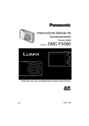 Page 1 Antes del uso, lea completamente estas instrucciones.
P
until 
2009/01/27
Instrucciones básicas defuncionamiento
Cámara digital
Modelo N. DMC-FX580
VQT1Y63
DMC-FX550&FX580PPC-VQT1Y63_spa.book  1 ページ  ２００９年１月１５日　木曜日　午後２時３６分 