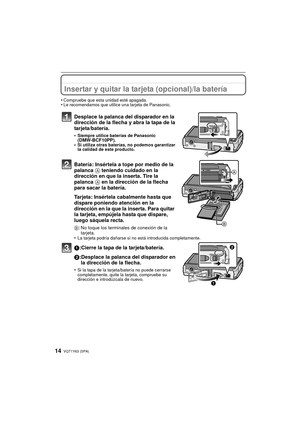 Page 14VQT1Y63 (SPA)14
Insertar y quitar la tarjeta (opcional)/la batería
•Compruebe que esta unidad esté apagada.•Le recomendamos que utilice una tarjeta de Panasonic.
Desplace la palanca del disparador en la 
dirección de la flecha y abra la tapa de la 
tarjeta/batería.
•Siempre utilice baterías de Panasonic 
(DMW-BCF10PP).•Si utiliza otras baterías, no podemos garantizar 
la calidad de este producto.
Batería: Insértela a tope por medio de la 
palanca  A teniendo cuidado en la 
dirección en que la inserta....