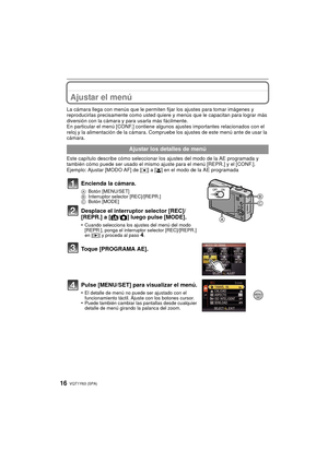 Page 16VQT1Y63 (SPA)16
Ajustar el menú
La cámara llega con menús que le permiten fijar los ajustes para tomar imágenes y 
reproducirlas precisamente como usted quiere y menús que le  capacitan para lograr más 
diversión con la cámara y para usarla más fácilmente.
En particular el menú [CONF.] contiene al gunos ajustes importantes relacionados con el 
reloj y la alimentación de la cámara. Compruebe los ajustes de este menú ante de usar la 
cámara.
Este capítulo describe cómo seleccionar los ajustes del modo de...