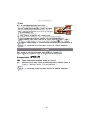 Page 110- 110 -
Avanzadas (Grabar imágenes)
Nota
•
“EZ” es una abreviatura de “Extra optical Zoom”.•Una imagen digital está formada por muchos puntos 
llamados píxeles. Cuanto mayor alto el número de píxeles 
más exacta será la imagen al imprimirla en una hoja de 
papel grande o al visualizarla en el monitor de un ordenador.
A Muchos píxeles (Fina)
B Pocos píxeles (Aproximada)
¢ Estas imágenes son ejemplos para mostrar el efecto.
•Si cambia la relación de aspecto, vuelva a ajustar el tamaño de la imagen.•El zoom...