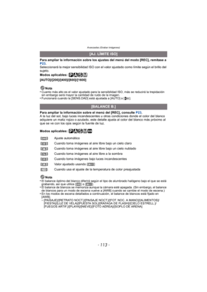 Page 113Avanzadas (Grabar imágenes)
- 113 -
Para ampliar la información sobre los ajustes del menú del modo [REC], remítase a 
P23.
Seleccionará la mejor sensibilidad ISO con el valor ajustado como límite según el brillo del 
sujeto.
Modos aplicables: 
[AUTO]/[200]/[400]/[800]/[1600]
Nota
•
Cuanto más alto es el valor ajustado para la  sensibilidad ISO, más se reducirá la trepidación 
sin embargo será mayor la cantidad de ruido de la imagen.
•Funcionará cuando la [SENS.DAD] está ajustada a [AUTO] o [ ].
Para...