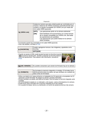 Page 31Preparación
- 31 -
•Funcionará cuando hay conectado el mini cable HDMI (opcional).•Para más detalles, remítase a P165.
•Cuando se ajusta en [ON], puede ajustar/cancelar los favoritos tocando 
[ ] durante la reproducción. También puede fijar los favoritos desde el 
menú de reproducción. Para obtener más información, consulte la 
P154.
•Utilice una batería con carga suficiente o el adaptador de CA (opcional) y el acoplador de CC 
(opcional) cuando formatea. No apague la cámara, durante el formateo.
•Si...