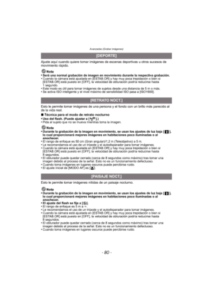 Page 80- 80 -
Avanzadas (Grabar imágenes)
Ajuste aquí cuando quiere tomar imágenes de escenas deportivas u otros sucesos de 
movimiento rápido.
Nota
•
Será una normal grabación de imagen en movimiento durante la respectiva grabación.•Cuando la cámara está ajustada en [ESTAB.OR] y hay muy poca trepidación o bien si 
[ESTAB.OR] está puesto en [OFF], la velocidad de obturación podría reducirse hasta 
1 segundo.
•Este modo es útil para tomar imágenes de sujetos desde una distancia de 5 m o más.•Se activa ISO...