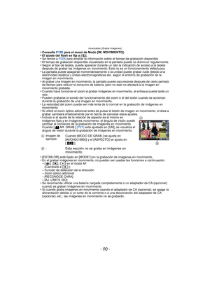 Page 90- 90 -
Avanzadas (Grabar imágenes)
•Consulte P126 para el menú de Modo [IM. MOVIMIENTO].•El ajuste del flash se fija a [ Œ].•Se remite a  P206 para ampliar la información sobre el tiempo de grabación disponible.•El tiempo de grabación disponible visualizado en la pantalla puede no disminuir regularmente.•Según el tipo de tarjeta, puede aparecer durante un rato la indicación de acceso a la tarjeta 
después de grabar las imágenes en movimiento. Esto no es un funcionamiento defectuoso.
•La pantalla puede...
