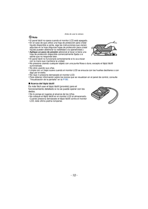 Page 10- 10 -
Antes de usar la cámara
Nota
•
El panel táctil no opera cuando el monitor LCD está apagado.•En el caso de que utilice una hoja de protección para cristal 
líquido disponible a venta, siga las instrucciones que vienen 
adjuntas en la hoja (Algunas hojas de protección para cristal 
líquido pueden deteriorar la visibilidad o la operatividad.)
•Aplique un poco de presión  adicional al tocar si tiene una 
hoja de protección disponible comercialmente fijada o si 
siente que no responde bien.
•El panel...