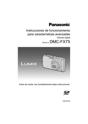 Page 1Instrucciones de funcionamientopara características avanzadas
Cámara digital
Modelo N. DMC-FX75
VQT2V78
Antes de usarla, lea completamente estas instrucciones.
until 
2010/6/30 