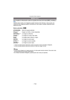 Page 116Avanzadas (Grabar imágenes)
- 116 -
Para ampliar la información sobre los ajustes del menú del modo [REC], remítase a 
P23.
Usando estos modos, las imágenes pueden hacerse más intensas o más suaves, los 
colores de las imágenes pueden convertirse en color sepia o pueden obtenerse otros 
efectos de color.
Modos aplicables: 
ñ·
¢ 1 Esto se puede ajustar solamente cuando se ajusta el modo automático inteligente.
¢ 2 Esto se puede ajustar solamente durante el modo de imagen normal.
Nota
•Cuando toma imágenes...