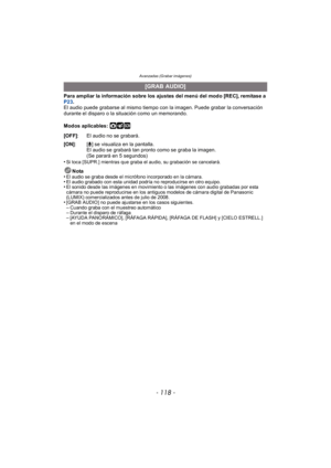 Page 118Avanzadas (Grabar imágenes)
- 118 -
Para ampliar la información sobre los ajustes del menú del modo [REC], remítase a 
P23.
El audio puede grabarse al mismo tiempo con la imagen. Puede grabar la conversación 
durante el disparo o la situación como un memorando.
Modos aplicables: 
·¿
•Si toca [SUPR.] mientras que graba el audio, su grabación se cancelará.
Nota
•El audio se graba desde el micrófono incorporado en la cámara.•El audio grabado con esta unidad podría no reproducirse en otro equipo.•El sonido...
