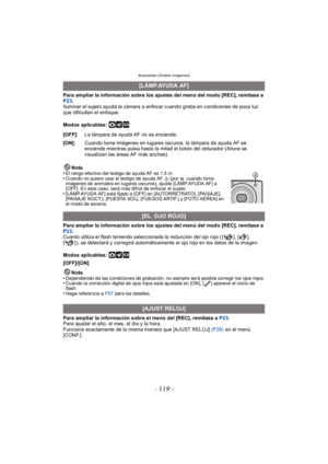 Page 119- 119 -
Avanzadas (Grabar imágenes)
Para ampliar la información sobre los ajustes del menú del modo [REC], remítase a 
P23.
Iluminar el sujeto ayuda la cámara a enfocar cuando graba en condiciones de poca luz 
que dificultan el enfoque.
Modos aplicables: 
·¿
Para ampliar la información sobre los ajustes del menú del modo [REC], remítase a 
P23 .
Cuanto utiliza el flash teniendo seleccionada la reducción del ojo rojo ( [ ], [ ], 
[ ] ), se detectará y corregirá automáticamente el ojo rojo en los datos de...