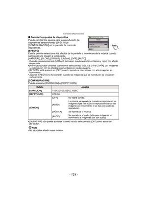 Page 124Avanzadas (Reproducción)
- 124 -
∫Cambiar los ajustes de diapositiva
Puede cambiar los ajustes para la reproducción de 
diapositivas seleccionando [EFECTO] o 
[CONFIGURACIÓN] en la pantalla de menú de 
diapositivas.
[EFECTO]
Éste le permite seleccionar los efectos de la pantalla o los efectos de la música cuando 
cambia de una imagen a la siguiente.
[NATURAL], [SLOW], [SWING], [URBAN], [OFF], [AUTO]
•
Cuando está seleccionado [URBAN], la imagen puede aparecer en blanco y negro con efecto 
de pantalla....