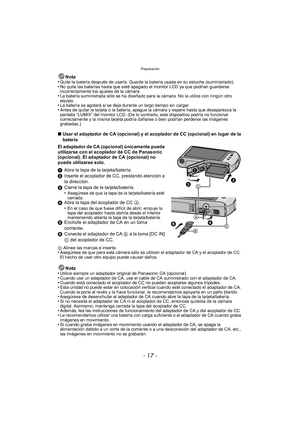 Page 17- 17 -
Preparación
Nota
•Quite la batería después de usarla. Guarde la batería usada en su estuche (suministrado).•No quite las baterías hasta que esté apagado el monitor LCD ya que podrían guardarse 
incorrectamente los ajustes de la cámara.
•La batería suministrada sólo se ha diseñado para la cámara. No la utilice con ningún otro 
equipo.
•La batería se agotará si se deja durante un largo tiempo sin cargar.•Antes de quitar la tarjeta o la batería, apague la cámara y espere hasta que desaparezca la...