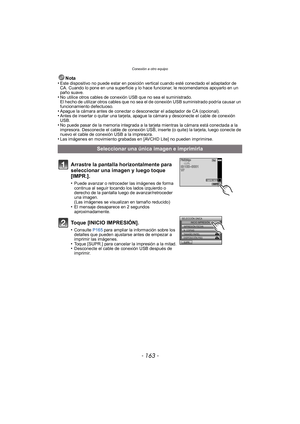Page 163- 163 -
Conexión a otro equipo
Nota
•Este dispositivo no puede estar en posición vertical cuando esté conectado el adaptador de 
CA. Cuando lo pone en una superficie y lo hace funcionar, le recomendamos apoyarlo en un 
paño suave.
•No utilice otros cables de conexión USB que no sea el suministrado.
El hecho de utilizar otros cables que no sea el de conexión USB suministrado podría causar un 
funcionamiento defectuoso.
•Apague la cámara antes de conectar o desconectar el adaptador de CA (opcional).•Antes...