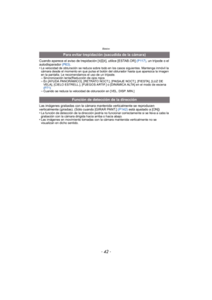 Page 42Básico
- 42 -
Cuando aparece el aviso de trepidación [ ], utilice [ESTAB.OR] (P117), un trípode o el 
autodisparador  (P63).
•
La velocidad de obturación se reduce sobre todo en los casos siguientes. Mantenga inmóvil la 
cámara desde el momento en que pulsa el botón del obturador hasta que aparezca la imagen 
en la pantalla. Le recomendamos el uso de un trípode.
–Sincronización lenta/Reducción de ojos rojos–En [AYUDA PANORÁMICO], [RETRATO NOCT.], [PAISAJE NOCT.], [FIESTA], [LUZ DE 
VELA], [CIELO...