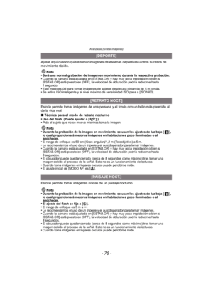Page 75- 75 -
Avanzadas (Grabar imágenes)
Ajuste aquí cuando quiere tomar imágenes de escenas deportivas u otros sucesos de 
movimiento rápido.Nota
•
Será una normal grabación de imagen en movimiento durante la respectiva grabación.•Cuando la cámara está ajustada en [ESTAB.OR] y hay muy poca trepidación o bien si 
[ESTAB.OR] está puesto en [OFF], la velocidad de obturación podría reducirse hasta 
1 segundo.
•Este modo es útil para tomar imágenes de sujetos desde una distancia de 5 m o más.•Se activa ISO...