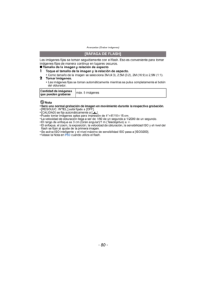 Page 80Avanzadas (Grabar imágenes)
- 80 -
Las imágenes fijas se toman seguidamente con el flash. Eso es conveniente para tomar 
imágenes fijas de manera continua en lugares oscuros.
∫Tamaño de la imagen y relación de aspecto
1Toque el tamaño de la imagen y la relación de aspecto.
•Como tamaño de la imagen se selecciona 3M (4:3), 2,5M (3:2), 2M (16:9) o 2,5M (1:1).2Tomar imágenes.
•Las imágenes fijas se toman automáticamente mientras se pulsa completamente el botón 
del obturador.
Nota
•Será una normal grabación...