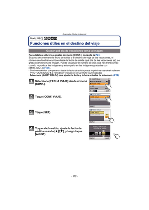 Page 98Avanzadas (Grabar imágenes)
- 98 -
Modo [REC]: ñ· ¿
Funciones útiles en el destino del viaje
Para detalles sobre los ajustes de menú [CONF.], consulte la  P23.
Si ajusta de antemano la fecha de salida o el destino de viaje de las vacaciones, el 
número de días transcurridos desde la fecha de salida (qué día de las vacaciones es), se 
graba cuando toma la imagen. Puede visualizar el número de días que han transcurrido 
cuando reproduce las imágenes y estamparlo en las imágenes grabadas con 
[IMPR. CAR.]...