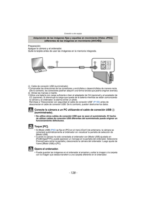 Page 128Conexión a otro equipo
- 128 -
Preparación:
Apague la cámara y el ordenador.
Quite la tarjeta antes de usar las imágenes en la memoria integrada.
ACable de conexión USB (suministrado)•Compruebe las direcciones de los conectores y enchúfelos o desenchúfelos de manera recta 
(De lo contrario, los conectores podrían adquirir una forma torcida que podría originar averías).
B Alinee las marcas e inserte.
•Utilice una batería con carga suficiente o bien el adaptador de CA (opcional) y el acoplador de 
CC...