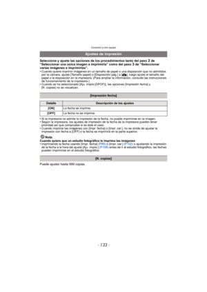 Page 133- 133 -
Conexión a otro equipo
Seleccione y ajuste las opciones de los procedimientos tanto del paso 2 de 
“Seleccionar una única imagen e imprimirla” como del paso 3 de “Seleccionar 
varias imágenes e imprimirlas”.
•
Cuando quiere imprimir imágenes en un tamaño de  papel o una disposición que no admitidos 
por la cámara, ajuste [Tamaño papel] o [Disposición pág.] a [{], luego ajuste el tamaño del 
papel o la disposición en la impresora. (Para ampliar la información, consulte las instrucciones 
de...