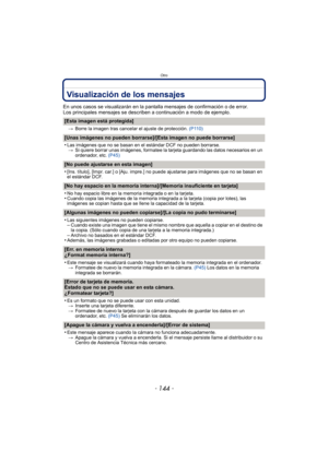 Page 144Otro
- 144 -
Visualización de los mensajes
En unos casos se visualizarán en la pantalla mensajes de confirmación o de error.
Los principales mensajes se describen a continuación a modo de ejemplo.
[Esta imagen está protegida]
>Borre la imagen tras cancelar el ajuste de protección.  (P110)
[Unas imágenes no pueden borrarse]/[Esta imagen no puede borrarse]
•
Las imágenes que no se basan en el estándar DCF no pueden borrarse.
> Si quiere borrar unas imágenes, formatee la tarjeta guardando las datos...