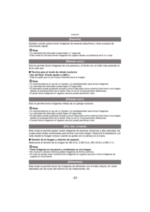 Page 55- 55 -
Grabación
Ajústelo cuando quiere tomar imágenes de escenas deportivas u otros sucesos de 
movimiento rápido.Nota
•
La velocidad del obturador puede bajar a 1 segundo.•Este modo es útil para tomar imágenes de sujetos desde una distancia de 5 m o más.
Esto le permite tomar imágenes de una persona y el fondo con un brillo más parecido al 
de la vida real.
∫ Técnica para el modo de retrato nocturno
•
Uso del flash. (Puede ajustar a [ ].)•Pida al sujeto que no se mueva mientras toma la imagen.
Nota
•Le...