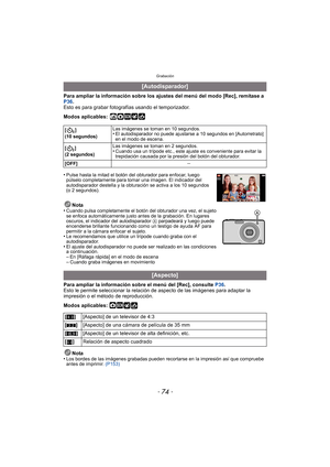 Page 74Grabación
- 74 -
Para ampliar la información sobre los ajustes del menú del modo [Rec], remítase a 
P36.
Esto es para grabar fotogr afías usando el temporizador.
Modos aplicables:
 ñ·¿
•Pulse hasta la mitad el botón del obturador para enfocar, luego 
púlselo completamente para tomar una imagen. El indicador del 
autodisparador destella y la obturación se activa a los 10 segundos 
(o 2 segundos).
Nota
•Cuando pulsa completamente el botón del obturador una vez, el sujeto 
se enfoca automáticamente justo...
