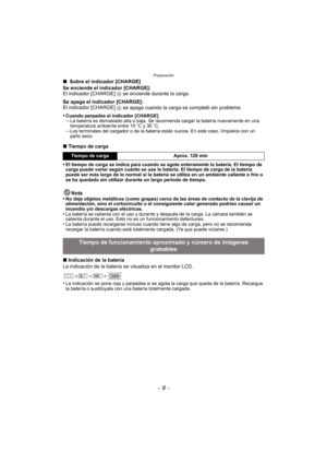 Page 9- 9 -
Preparación
∫ Sobre el indicador [CHARGE]
Se enciende el indicador [CHARGE]:
El indicador [CHARGE] 
A se enciende durante la carga.
Se apaga el indicador [CHARGE]:
El indicador [CHARGE] 
A se apaga cuando la carga se completó sin problema.
•
Cuando parpadea el indicador [CHARGE]–La batería es demasiado alta o baja. Se recomienda cargar la batería nuevamente en una 
temperatura ambiente entre 10 oC y 30 oC.
–Los terminales del cargador o de la batería están sucios. En este caso, límpielos con un...