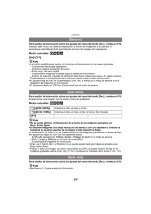 Page 89- 89 -
Grabación
Para ampliar la información sobre los ajustes del menú del modo [Rec], remítase a P36.Usando este modo, se detecta trepidación al tomar las imágenes y la cámara la 
compensa automáticamente permitiendo la toma de imagen sin trepidación.
Modos aplicables: 
·¿
[ON]/[OFF]Nota
•
La función estabilizadora podrí a no funcionar suficientemente en los casos siguientes.–Cuando hay demasiada trepidación.–Cuando es alta la ampliación del zoom.–En el rango del zoom digital.–Cuando toma imágenes...