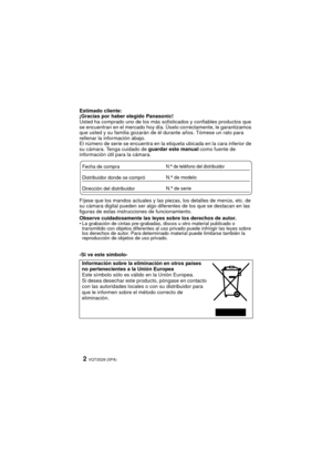 Page 2VQT3S29 (SPA)2
Estimado cliente:
¡Gracias por haber elegido Panasonic!
Usted ha comprado uno de los más sofisticados y confiables productos que 
se encuentran en el mercado hoy día. Úselo correctamente, le garantizamos 
que usted y su familia gozarán de él durante años. Tómese un rato para 
rellenar la información abajo.
El número de serie se encuentra en la etiqueta ubicada en la cara inferior de 
su cámara. Tenga cuidado de  guardar este manual como fuente de 
información útil para la cámara.
Fíjese...