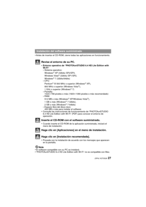 Page 2727(SPA) VQT3S29
•Antes de insertar el CD-ROM, cierre todas las aplicaciones en funcionamiento.
Revise el entorno de su PC.
•Entorno operativo de “PHOTOfunSTUDIO 6.4 HD Lite Edition with 
Wi-Fi”
–Sistema operativo:
WindowsR XP (32bits) SP2/SP3,
Windows VistaR (32bits) SP1/SP2,
WindowsR 7 (32bits/64bits)–CPU:
PentiumR III 500 MHz o superior (WindowsR XP),
800 MHz o superior (Windows VistaR),
1 GHz o superior (WindowsR 7)–Pantalla:
1024k 768 pixeles o más (1920 k1080 pixeles o más recomendado)
–RAM:
512 MB...