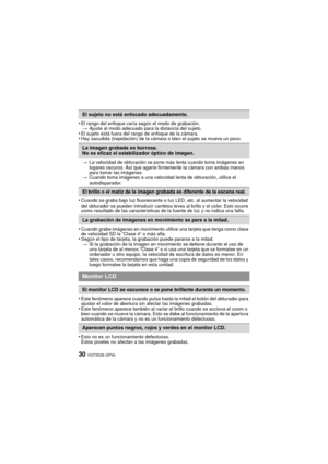 Page 30VQT3S29 (SPA)30
•El rango del enfoque varía según el modo de grabación.> Ajuste al modo adecuado para la distancia del sujeto.
•El sujeto está fuera del rango de enfoque de la cámara.•Hay sacudida (trepidación) de la cámara o bien el sujeto se mueve un poco.
> La velocidad de obturación se pone más lenta cuando toma imágenes en 
lugares oscuros. Así que agarre firmemente la cámara con ambas manos 
para tomar las imágenes.
> Cuando toma imágenes a una velocidad lenta de obturación, utilice el...