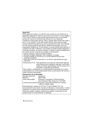 Page 4VQT3S29 (SPA)4
Nota FCC:
Este equipo se ensayó y se encontró que cumple con los límites de un 
dispositivo digital de la Clase B, de acuerdo con la Parte 15 de las Reglas 
FCC. Dichos límites se han previsto para proporcionar una razonable 
protección contra las interferencias dañinas en una instalación 
residencial. Este equipo genera, utiliza y puede radiar frecuencias radio y, 
por si no se instala y no se utiliza según dichas instrucciones, puede 
causar interferencias dañinas en las co municaciones...