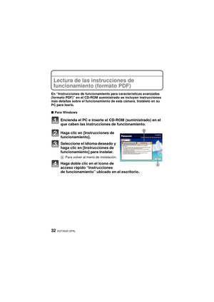 Page 32VQT3S29 (SPA)32
Lectura de las instrucciones de 
funcionamiento (formato PDF)
En “Instrucciones de funcionamiento para características avanzadas 
(formato PDF)” en el CD-ROM suministrado se incluyen instrucciones 
más detallas sobre el funcionamiento de esta cámara. Instálelo en su 
PC para leerlo.
∫Para Windows
Encienda el PC e inserte el CD-ROM (suministrado) en el 
que caben las Instrucciones de funcionamiento.
Haga clic en [Instrucciones de 
funcionamiento].
Seleccione el idioma deseado y 
haga clic...