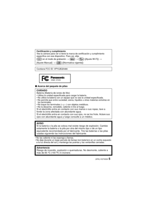 Page 55(SPA) VQT3S29
∫Acerca del paquete de pilas
No las caliente ni las exponga a llamas.
 No deje durante un largo período de tiempo la/s batería/s en un coche expuesto 
a la luz directa del sol y mantenga las puertas y las ventanillas cerradas.Certificación y cumplimiento
Vea la cámara para ver si tiene la marca de certificación y cumplimiento 
específica con es
e dispositivo. Para ver, elija
[ ] en el modo de grabación  > []  > [ ] ([Ajuste Wi-Fi])  > 
[Ajuste Manual]  > [ ] ([Normativa vigente])
Contiene...